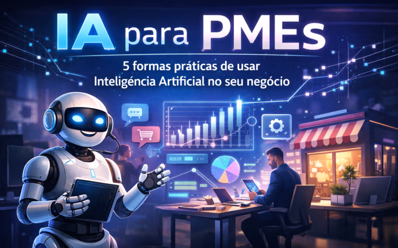 IA para PMEs: 5 formas práticas de usar inteligência artificial no seu negócio